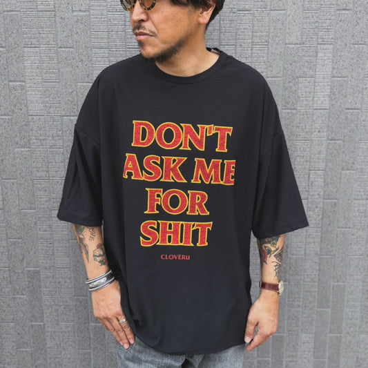 CLSS2606  Cloveru®︎ Japan Made Recycle Wide Tee "DON'T ASK ME FOR SHIT".