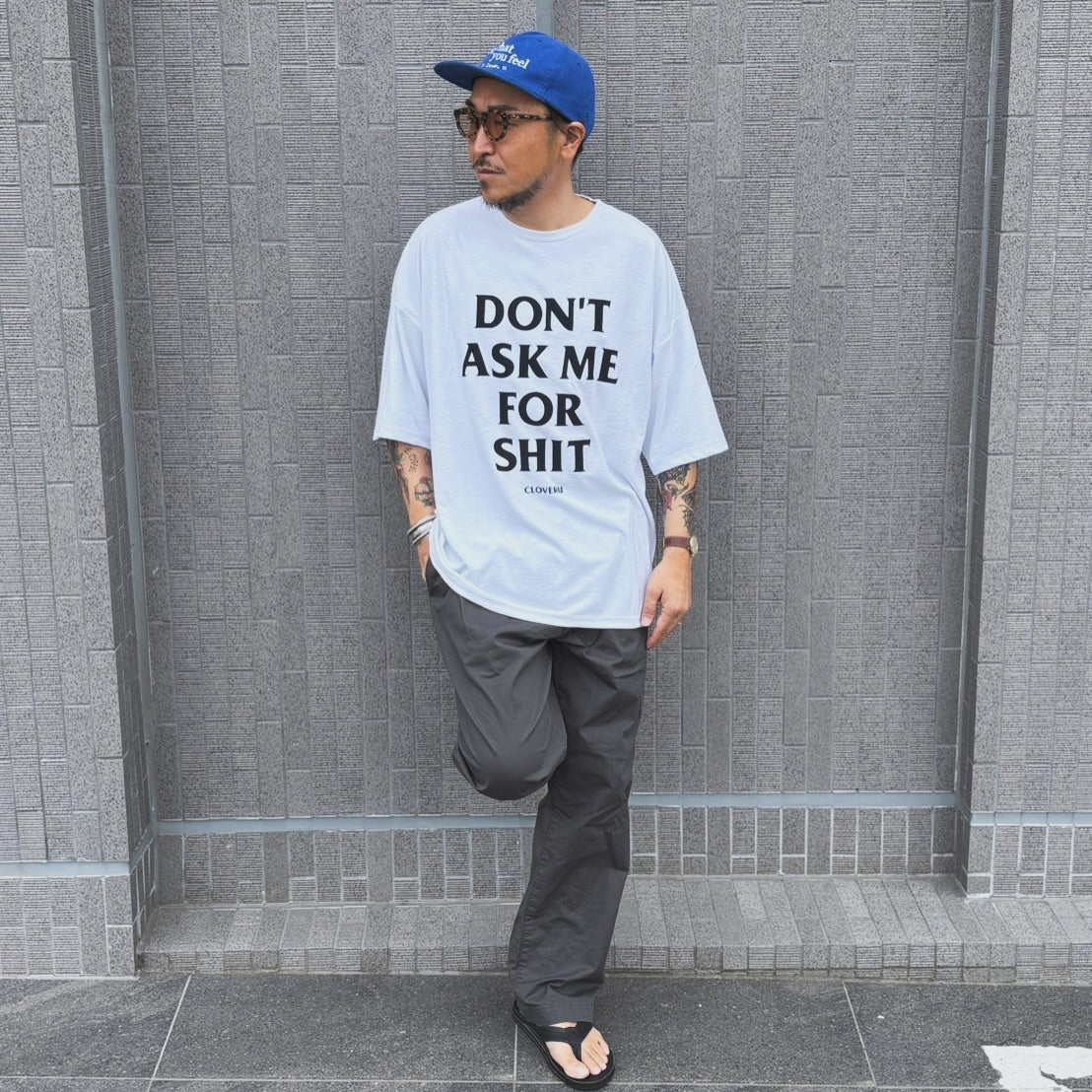 CLSS2606  Cloveru®︎ Japan Made Recycle Wide Tee "DON'T ASK ME FOR SHIT".
