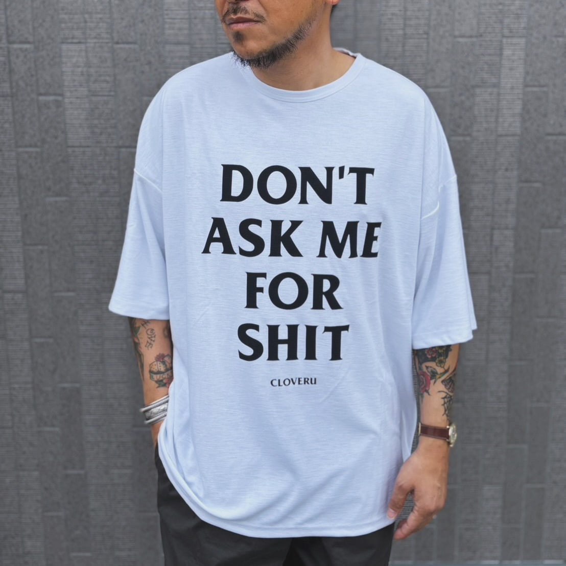 CLSS2606  Cloveru®︎ Japan Made Recycle Wide Tee "DON'T ASK ME FOR SHIT".