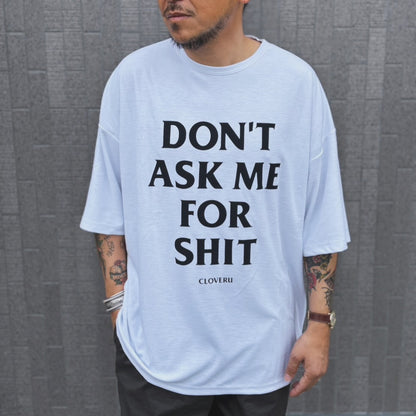 CLSS2606  Cloveru®︎ Japan Made Recycle Wide Tee "DON'T ASK ME FOR SHIT".